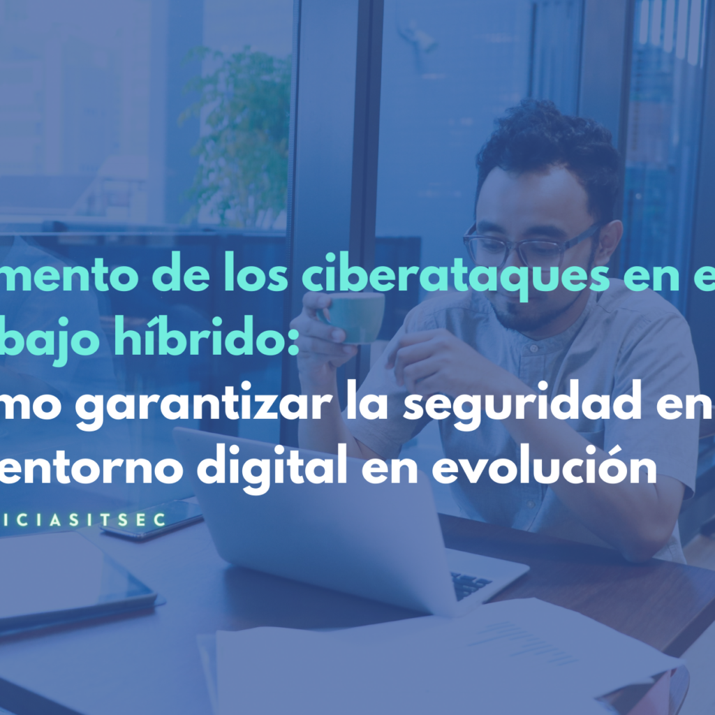 Aumento De Los Ciberataques En El Trabajo H brido C mo Garantizar La aumento-de-los-ciberataques-en-el-trabajo-h-brido-c-mo-garantizar-la