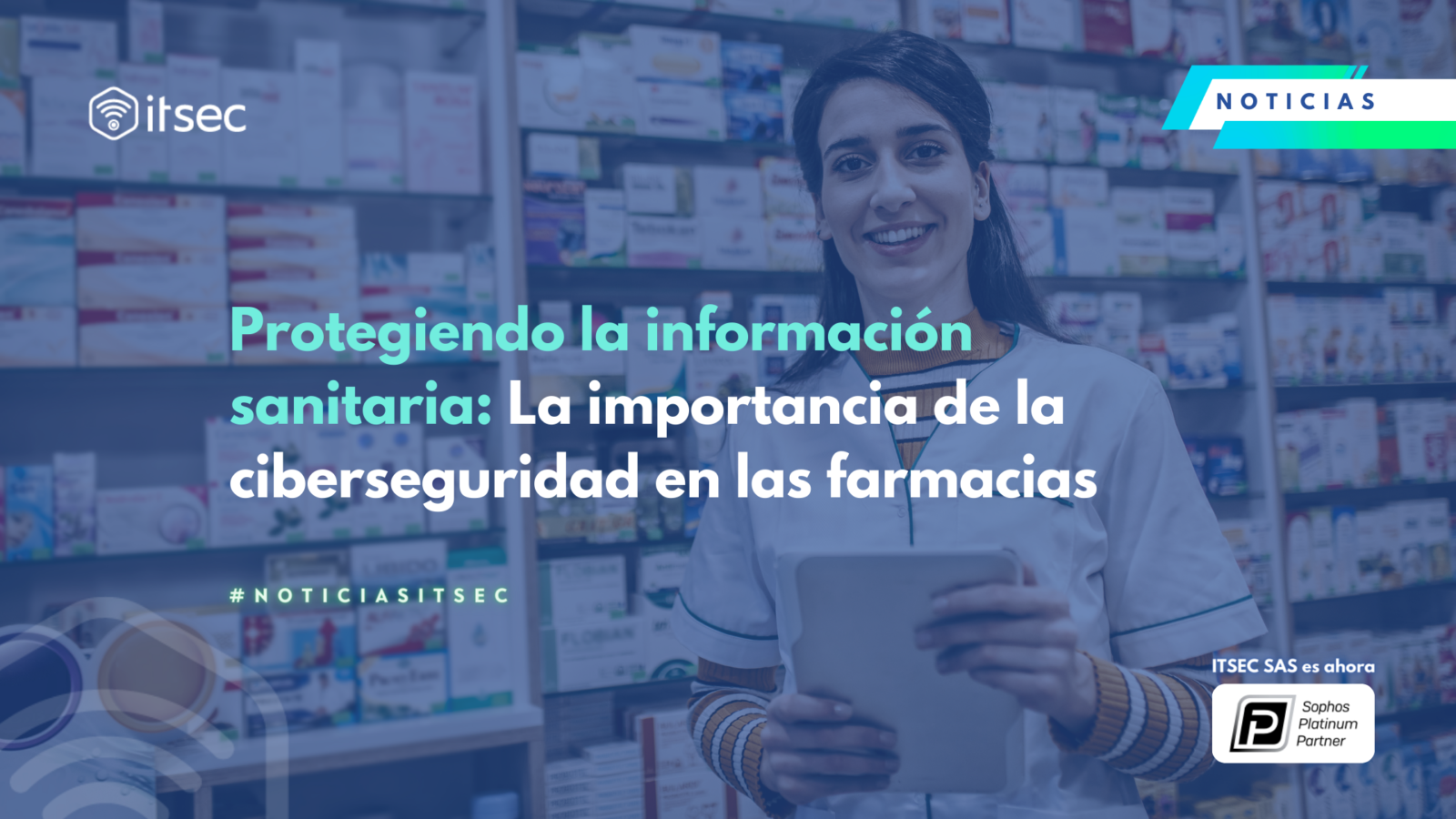 Protegiendo la información sanitaria: La importancia de la ciberseguridad en las farmacias